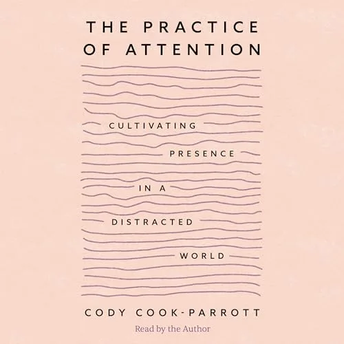 The Practice of Attention By Cody Cook-Parrott